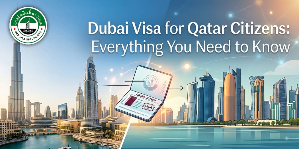 Dubai Visa for Qatar Citizens: Everything You Need to Know